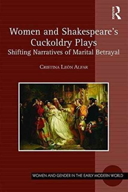 Women and Shakespeare''s Cuckoldry Plays