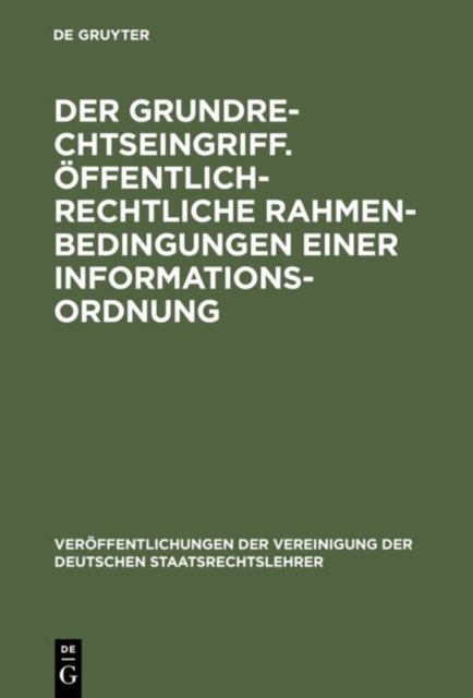 Der Grundrechtseingriff. Offentlich-rechtliche Rahmenbedingungen einer Informationsordnung