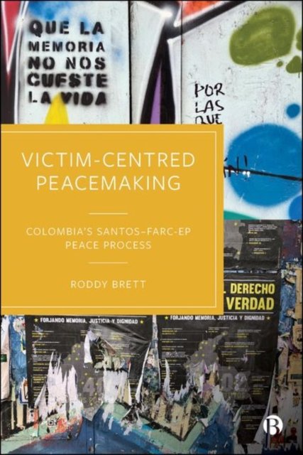 Victim–Centred Peacemaking – Colombia's Santos– FARC–EP Peace Process