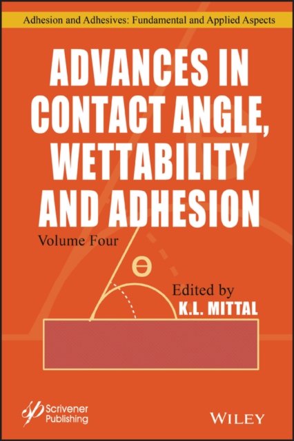Advances in Contact Angle, Wettability and Adhesio Adhesion, Volume 4