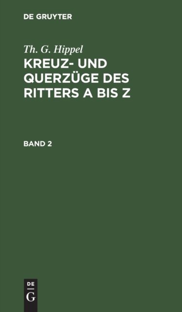 Th. G. Hippel: Kreuz- Und Querzuge Des Ritters a Bis Z. Band 2