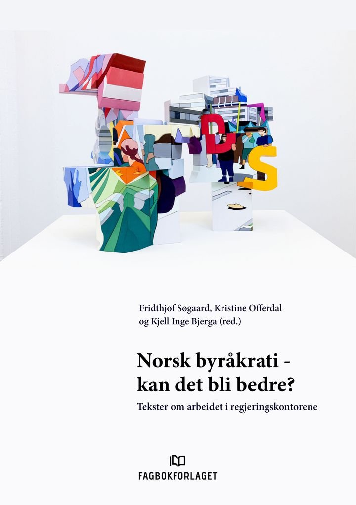 Norsk byråkrati - kan det bli bedre? - tekster om arbeidet i regjeringskontorene