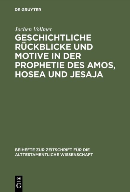 Geschichtliche Ruckblicke Und Motive in Der Prophetie Des Amos, Hosea Und Jesaja