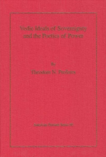 Vedic Ideals of Sovereignty and the Poetics of Power