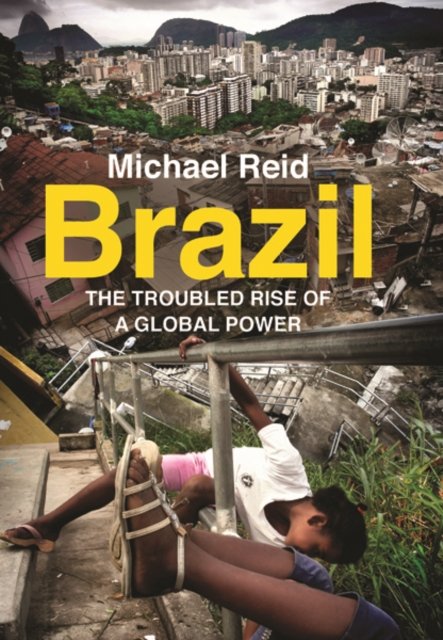 Brazil – The Troubled Rise of a Global Power