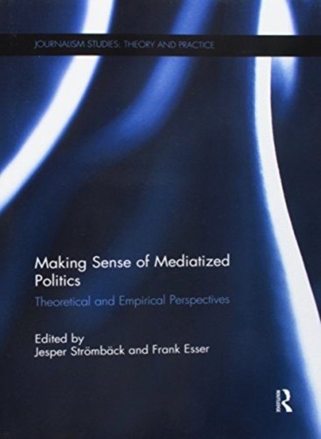 Making Sense of Mediatized Politics