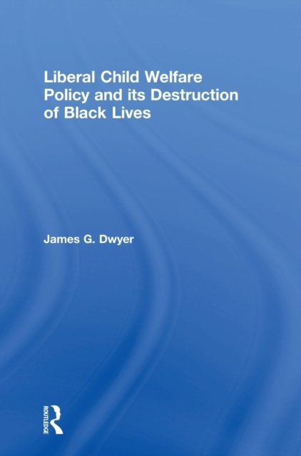 Liberal Child Welfare Policy and its Destruction of Black Lives