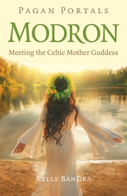 Pagan Portals – Modron – Meeting the Celtic Mother Goddess