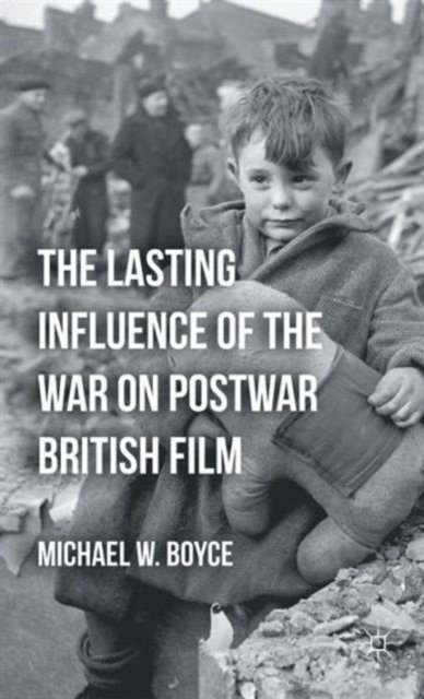 The Lasting Influence of the War on Postwar British Film