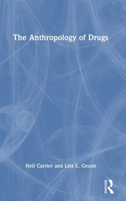 The Anthropology of Drugs