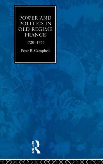 Power and Politics in Old Regime France, 1720-1745