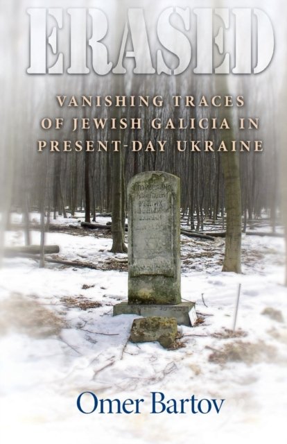 Erased – Vanishing Traces of Jewish Galicia in Present–Day Ukraine