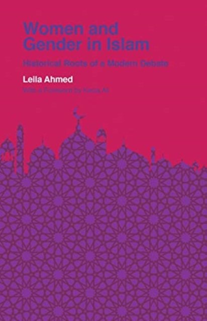 Women and Gender in Islam – Historical Roots of a Modern Debate