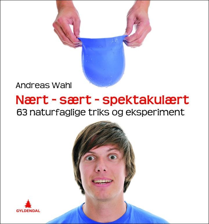 Nært - sært - spektakulært - 63 naturfaglige triks og eksperimenter