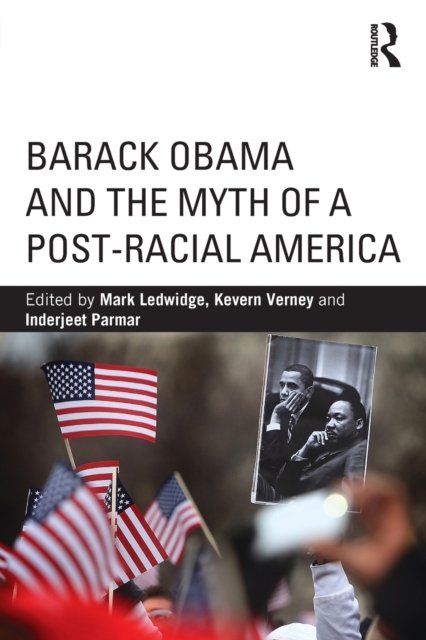 Barack Obama and the Myth of a Post-Racial America