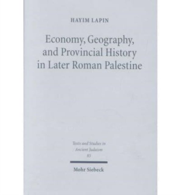 Economy, Geography, and Provincial History in Later Roman Palestine