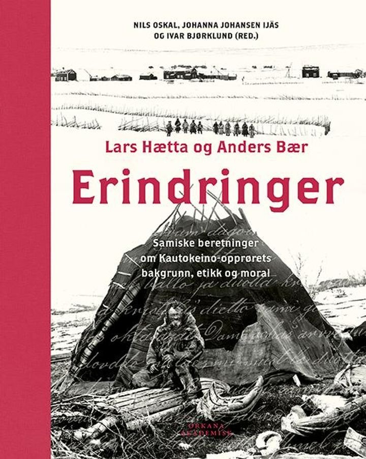 Erindringer - samiske beretninger om Kautokeino-opprørets bakgrunn, etikk og moral