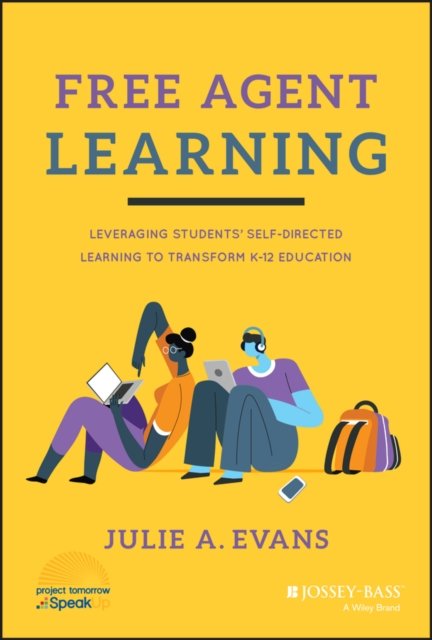 Free Agent Learning – Leveraging Students’ Self–Directed Learning to Transform K–12 Education
