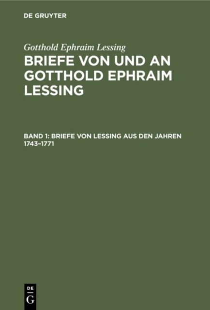 Briefe Von Lessing Aus Den Jahren 1743-1771