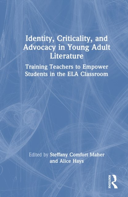 Identity, Criticality, and Advocacy in Young Adult Literature