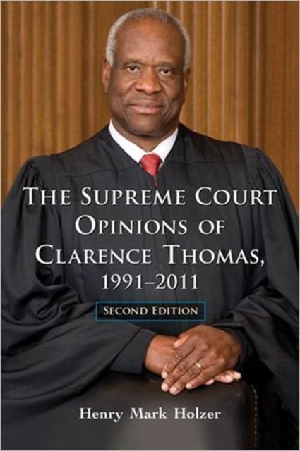 The Supreme Court Opinions of Clarence Thomas, 1991-2011, 2d ed.