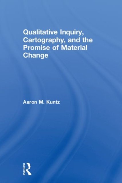 Qualitative Inquiry, Cartography, and the Promise of Material Change