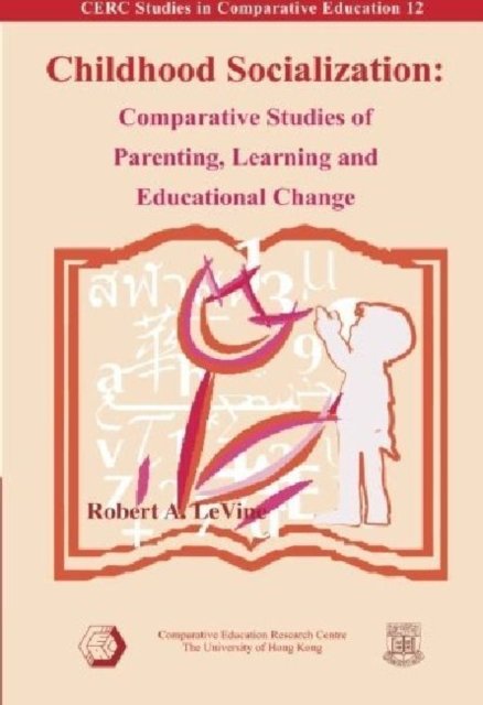 Childhood Socialization – Comparative Studies of Parenting, Learning, and Educational Change