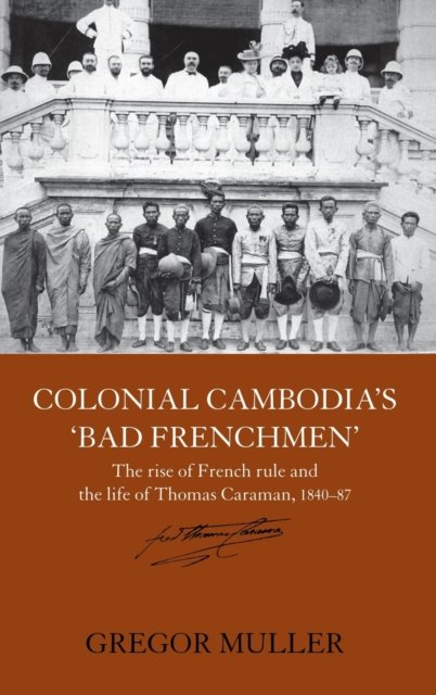 Colonial Cambodia''s ''Bad Frenchmen''