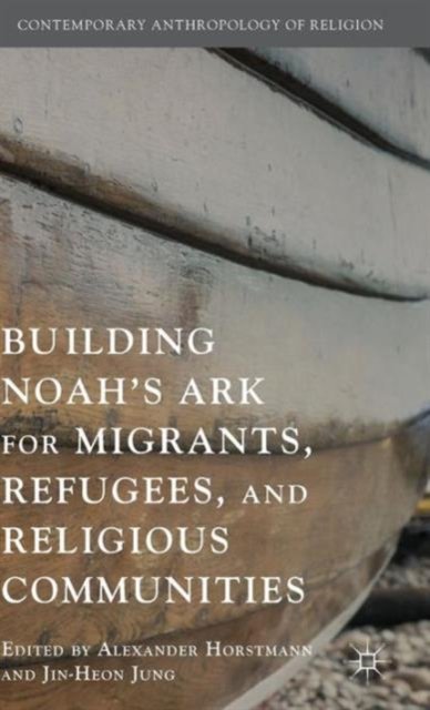 Building Noah’s Ark for Migrants, Refugees, and Religious Communities