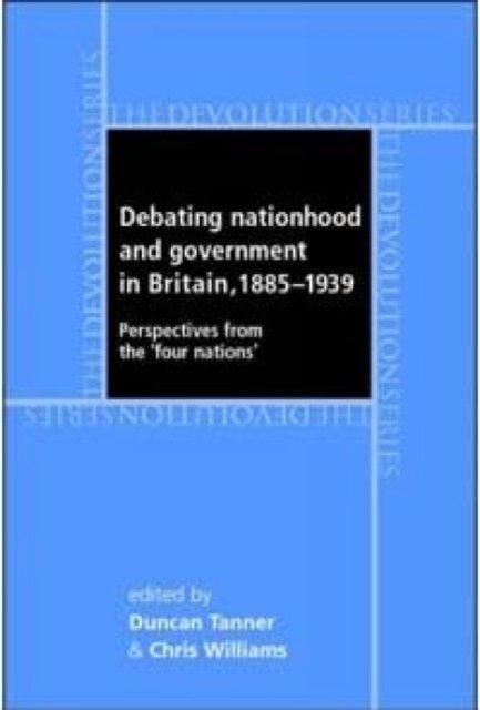 Debating nationhood and governance in Britain, 1885-1939