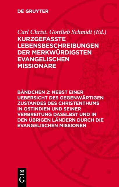 Nebst einer Uebersicht des gegenwartigen Zustandes des Christenthums in Ostindien und seiner Verbreitung daselbst und in den ubrigen Landern durch die evangelischen Missionen