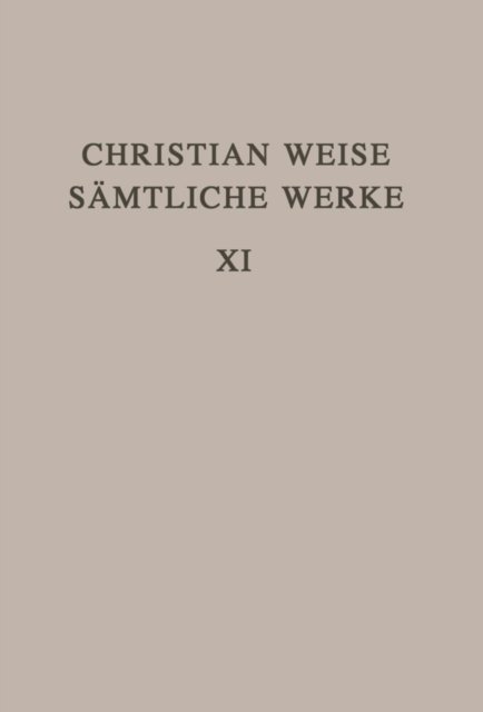 Christian Weise Samtliche Werke 11. Band