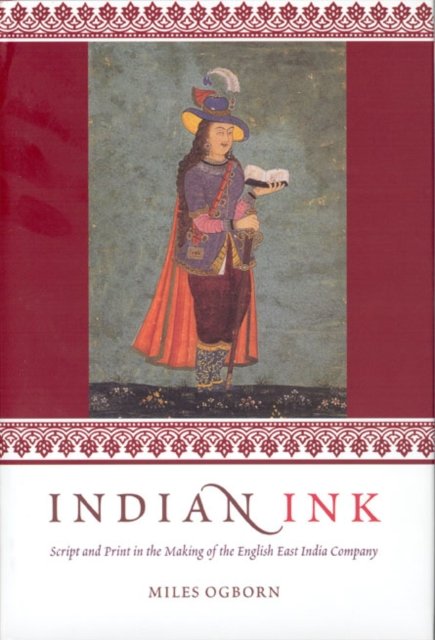 Indian Ink – Script and Print in the Making of the English East India Company