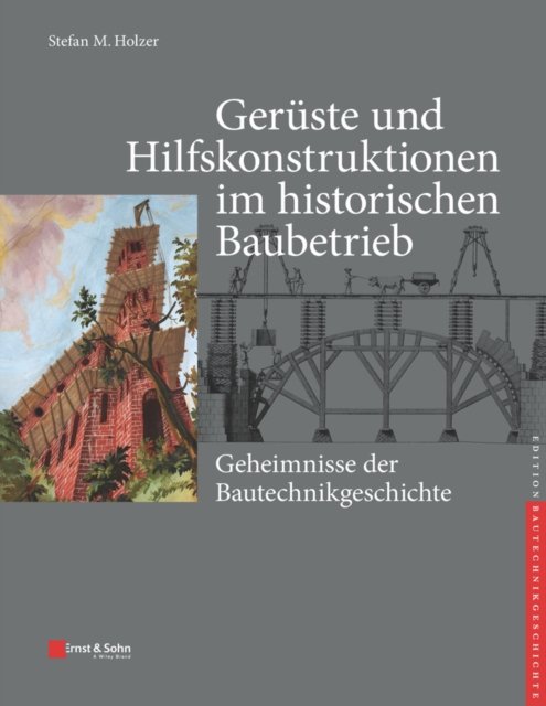 Geruste und Hilfskonstruktionen im historischen Baubetrieb