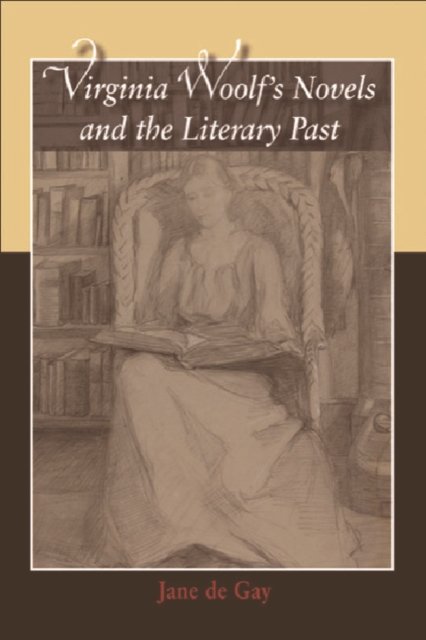 Virginia Woolf''s Novels and the Literary Past