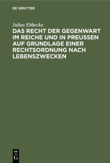 Das Recht Der Gegenwart Im Reiche Und in Preußen Auf Grundlage Einer Rechtsordnung Nach Lebenszwecken