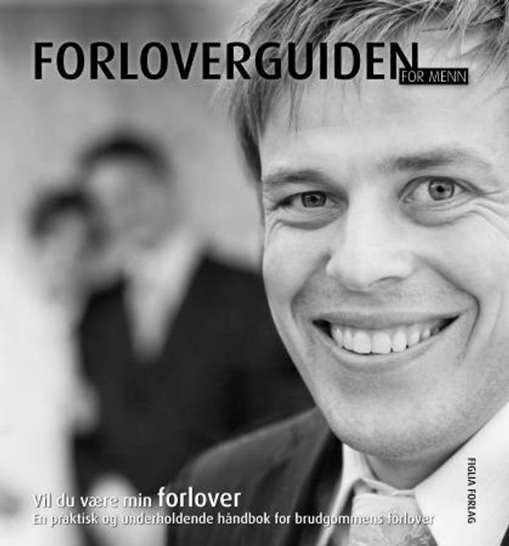 Forloverguiden for menn - vil du være min forlover : en praktisk og underholdende håndbok for brudgommens forlover