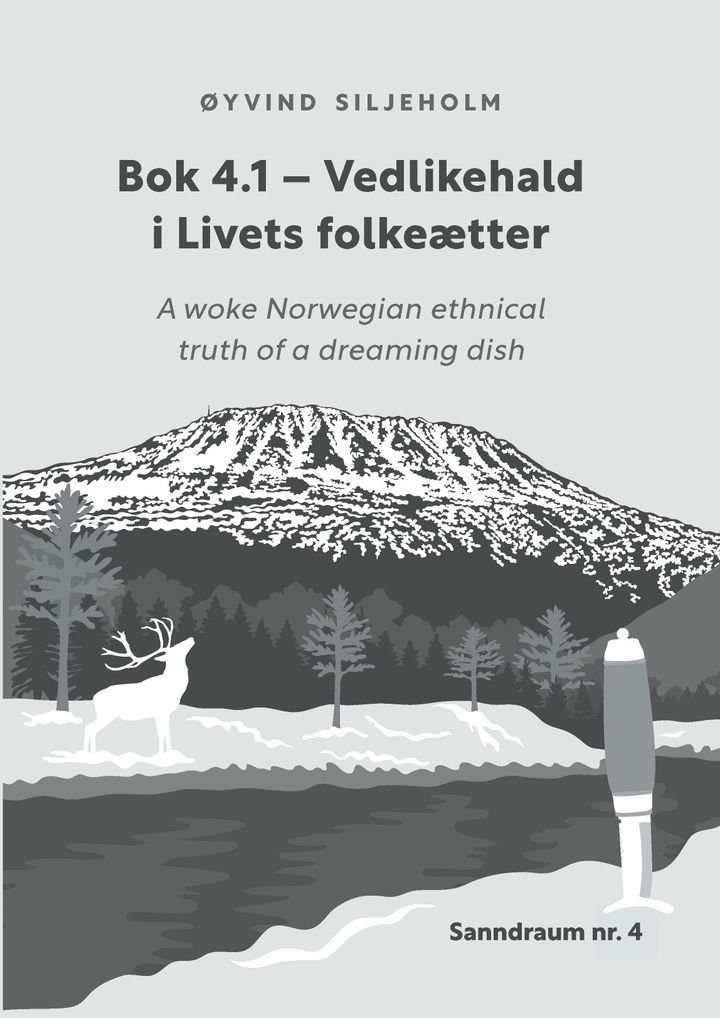 Sanndraum nr. 4 - bok 4 vedlikehald i livets folkeætte : bok 4.1 fly med meg, eg er klar til å ta av! : a woke Norwegian ethnical truth of a dreaming dish