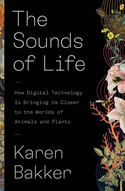 The Sounds of Life – How Digital Technology Is Bringing Us Closer to the Worlds of Animals and Plants