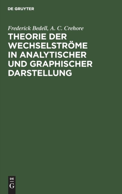Theorie Der Wechselstrome in Analytischer Und Graphischer Darstellung