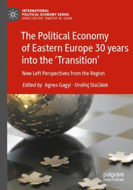 The Political Economy of Eastern Europe 30 years into the ''Transition''