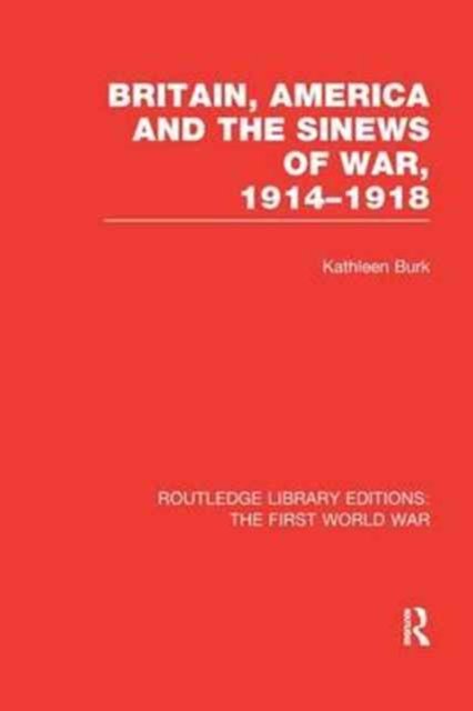Britain, America and the Sinews of War 1914-1918