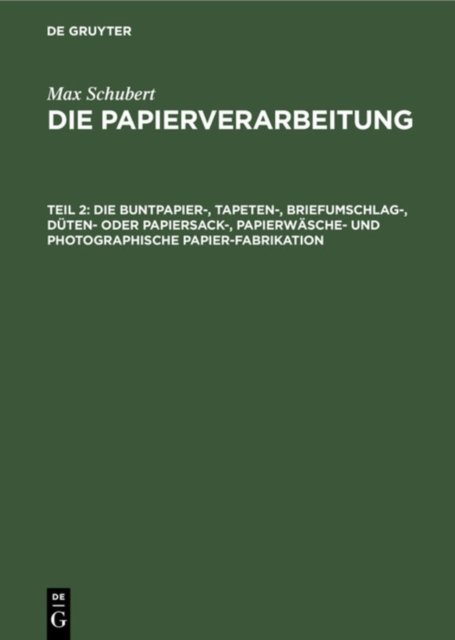 Die Buntpapier-, Tapeten-, Briefumschlag-, Duten- Oder Papiersack-, Papierwasche- Und Photographische Papier-Fabrikation