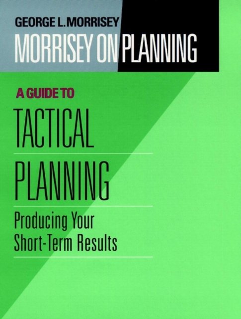 Morrisey on Planning, a Guide to Tactical Planning