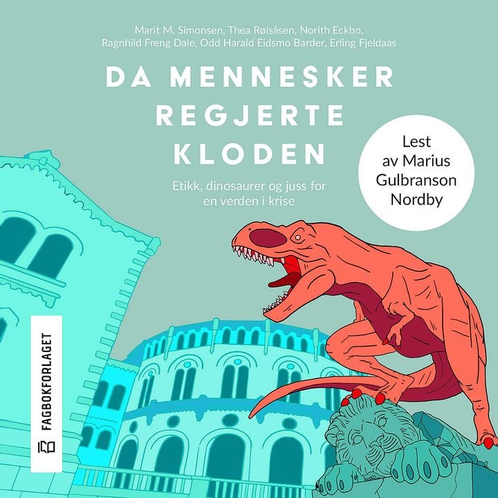 Da mennesker regjerte kloden - etikk, dinosaurer og juss for en verden i krise