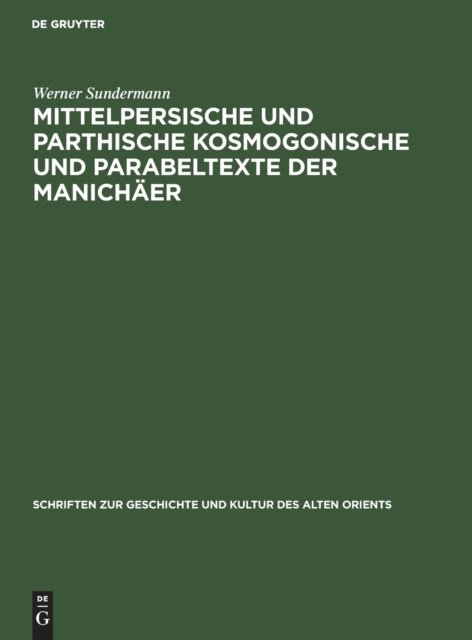 Mittelpersische Und Parthische Kosmogonische Und Parabeltexte Der Manichaer