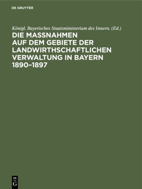Die Maßnahmen Auf Dem Gebiete Der Landwirthschaftlichen Verwaltung in Bayern 1890-1897