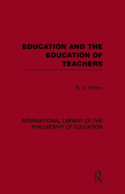 Education and the Education of Teachers (International Library of the Philosophy of Education volume 18)