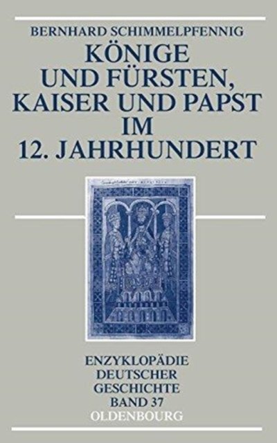 Konige Und Fursten, Kaiser Und Papst Im 12. Jahrhundert