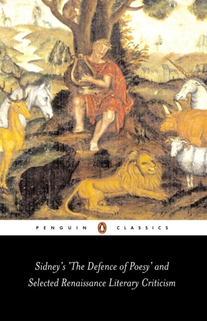 Sidney''s ''The Defence of Poesy'' and Selected Renaissance Literary Criticism
